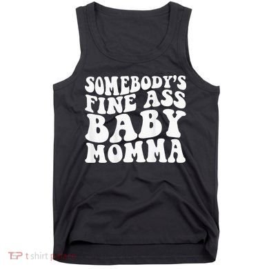 SomebodyS Fine Ass Baby Momma Tank Top