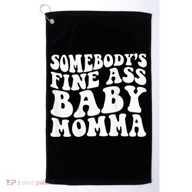 SomebodyS Fine Ass Baby Momma Golf Towel