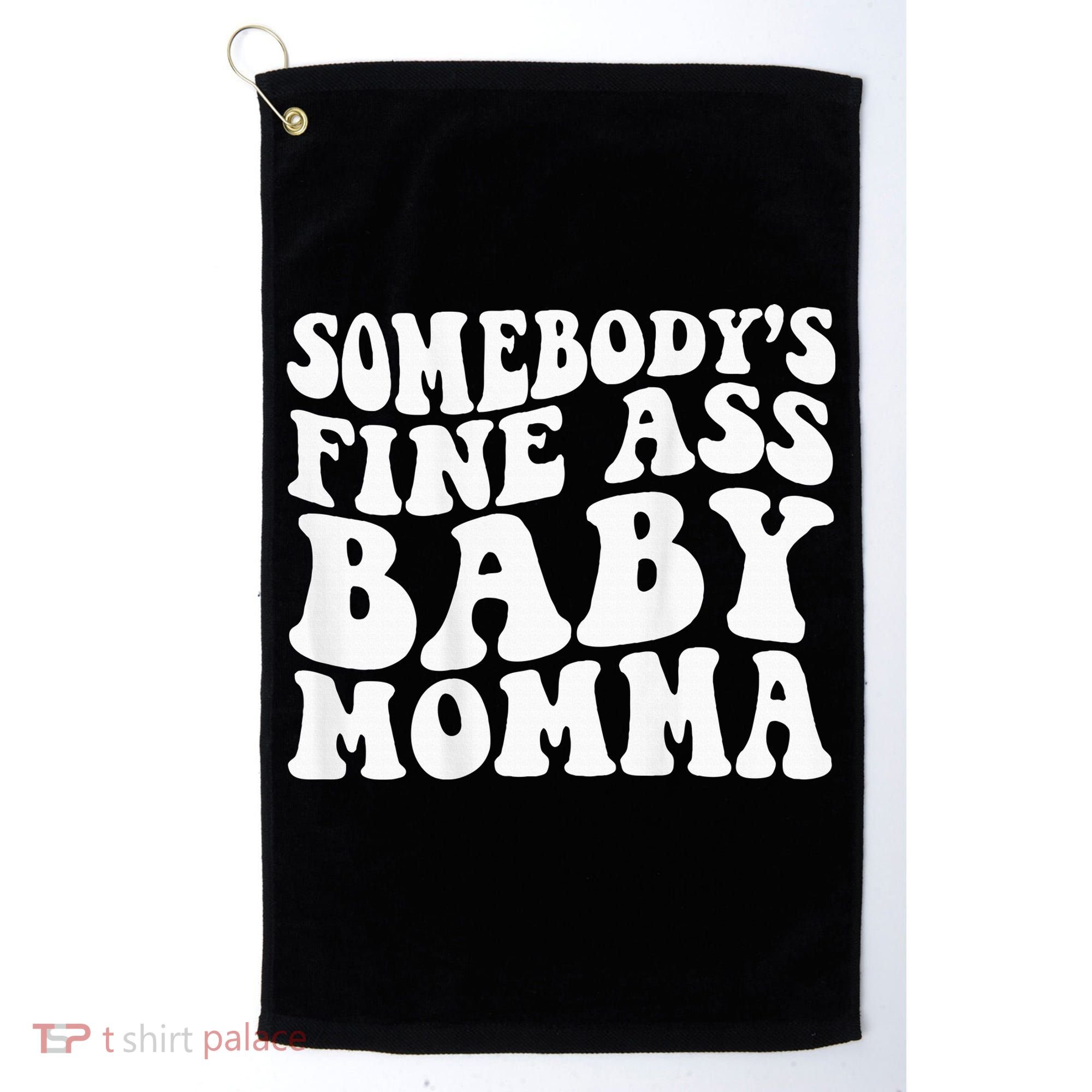 SomebodyS Fine Ass Baby Momma Golf Towel
