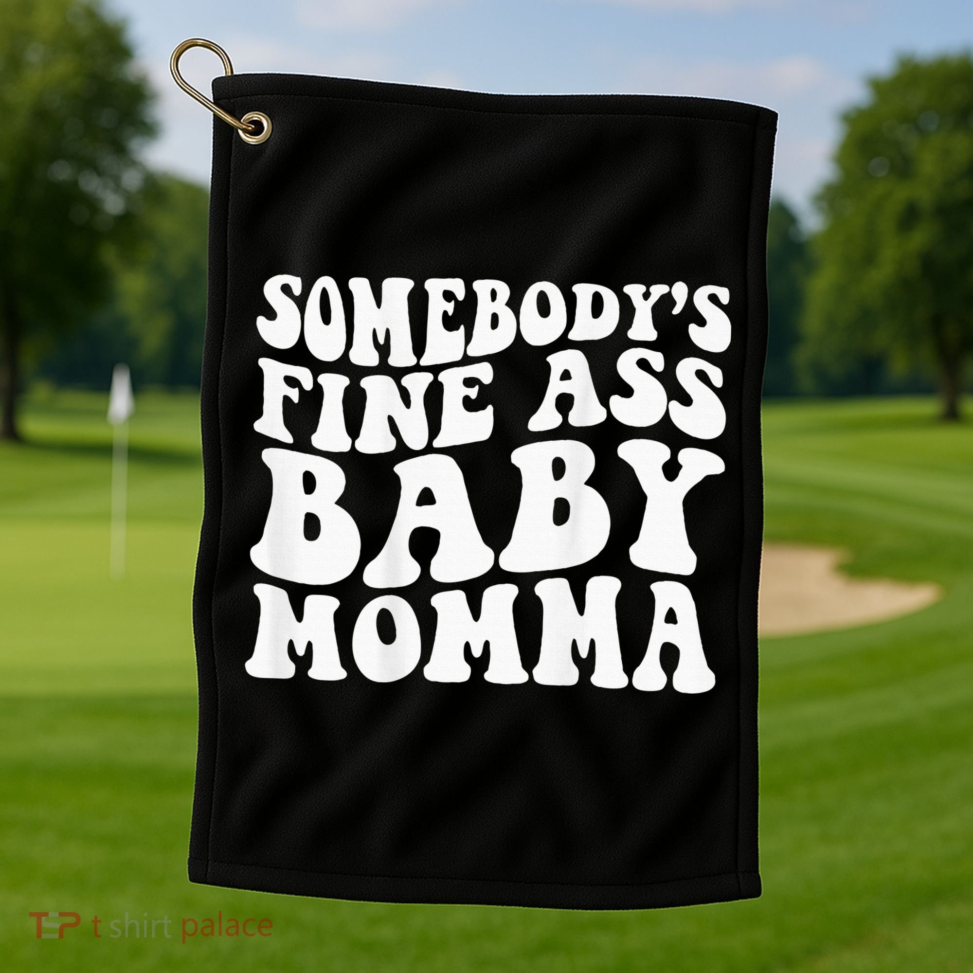 SomebodyS Fine Ass Baby Momma Golf Towel