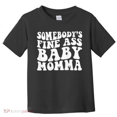 SomebodyS Fine Ass Baby Momma Toddler T-Shirt