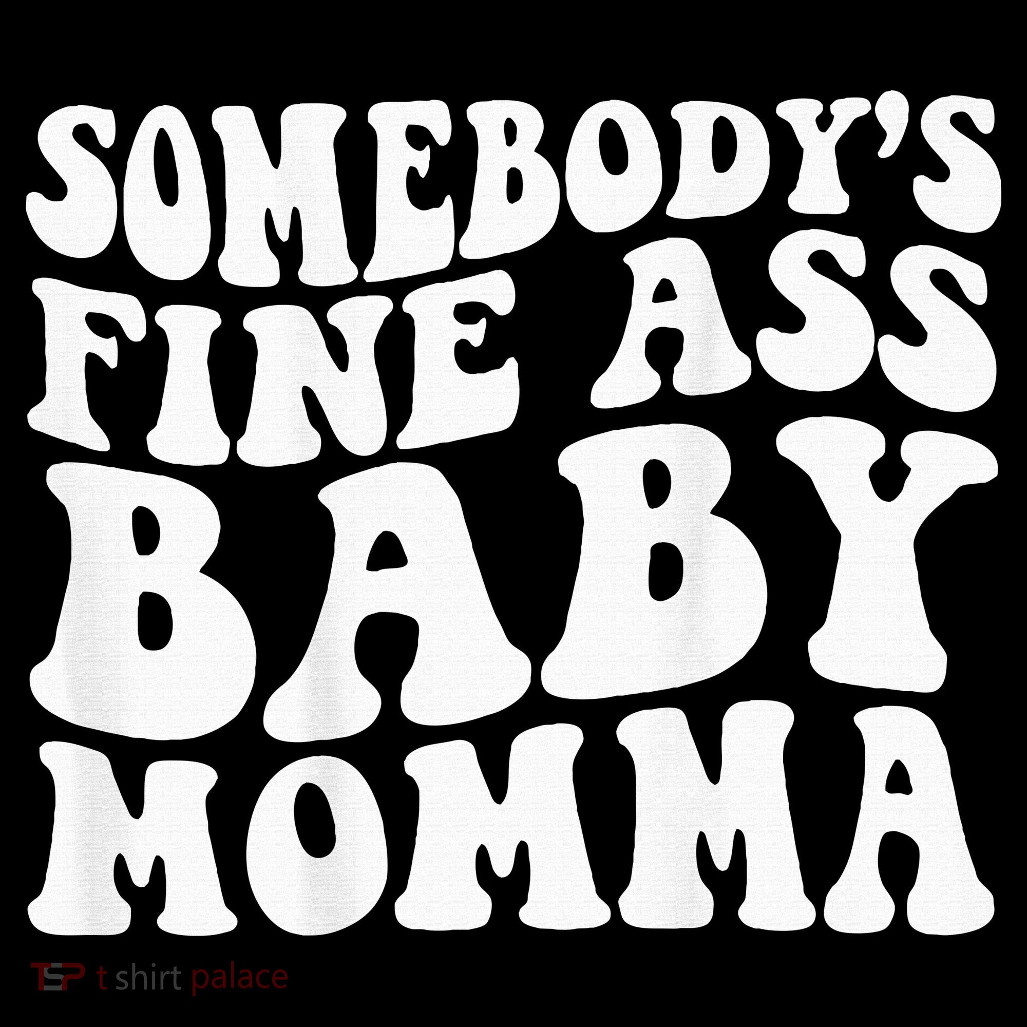 SomebodyS Fine Ass Baby Momma Toddler T-Shirt