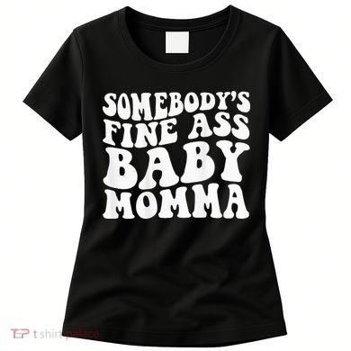 SomebodyS Fine Ass Baby Momma Women's T-Shirt