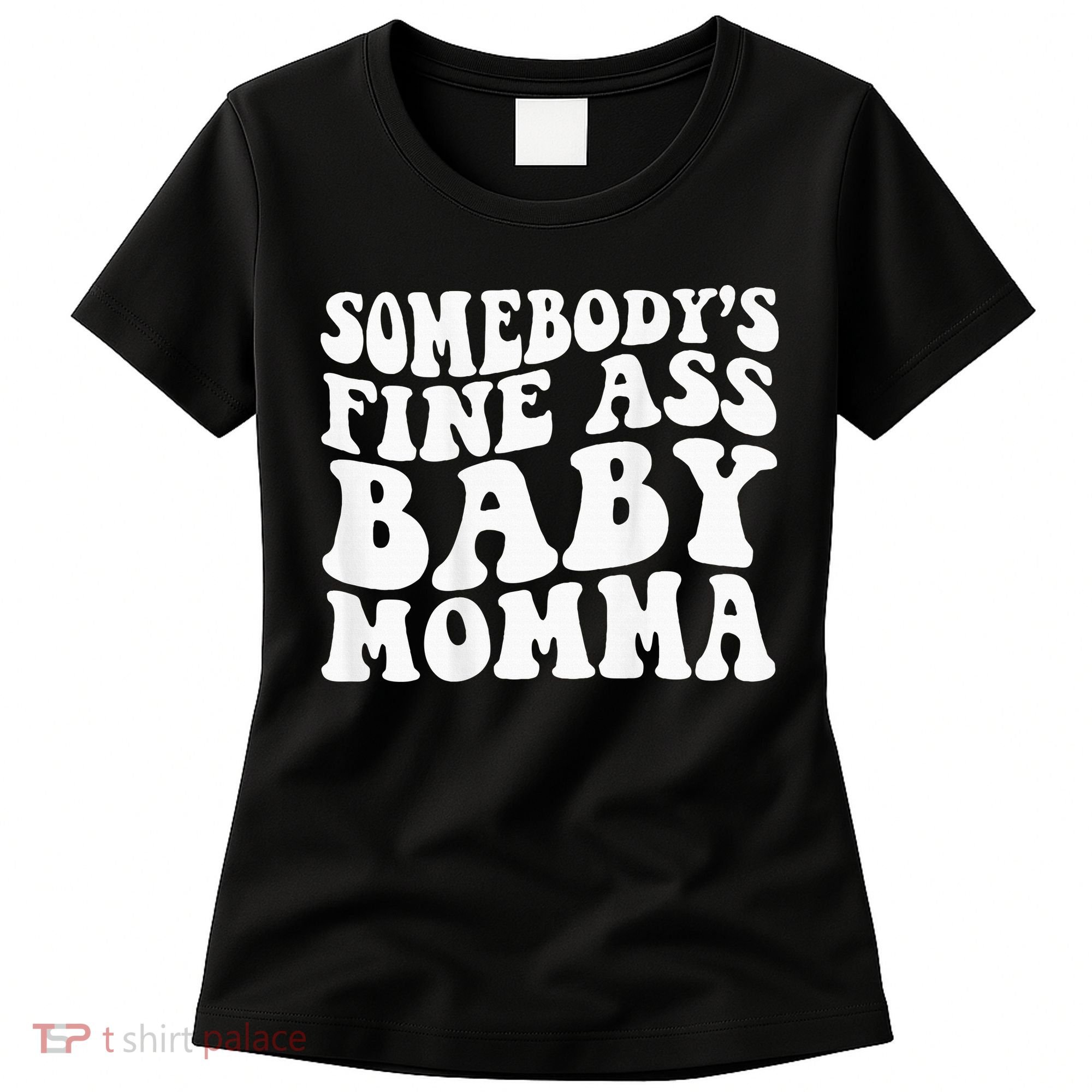 SomebodyS Fine Ass Baby Momma Women's T-Shirt