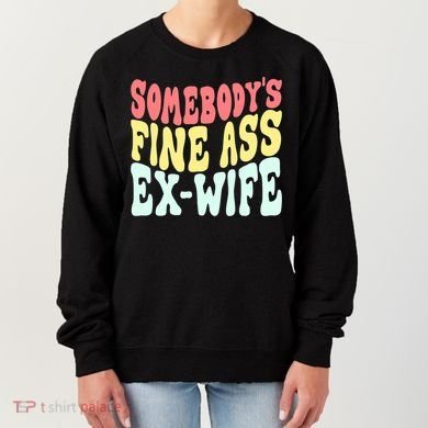 Somebody's Fine Ass ExWife Funny Sayings Women's Sweatshirt