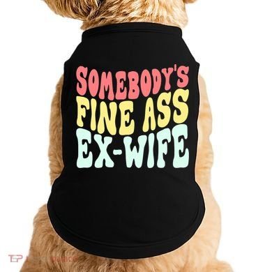 Somebody's Fine Ass ExWife Funny Sayings Doggie Tank