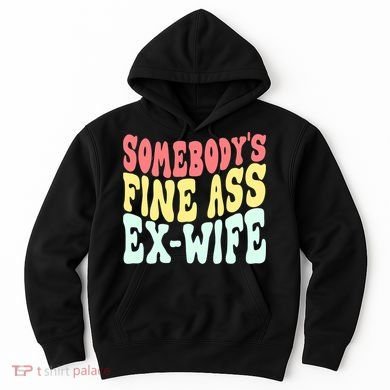Somebody's Fine Ass ExWife Funny Sayings Hoodie