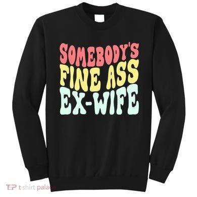 Somebody's Fine Ass ExWife Funny Sayings Sweatshirt