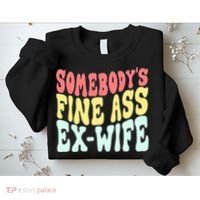 Somebody's Fine Ass ExWife Funny Sayings Sweatshirt thumb 2