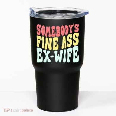 Somebody's Fine Ass ExWife Funny Sayings Tumbler