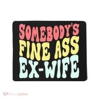 Somebody's Fine Ass ExWife Funny Sayings Mousepad thumb 0