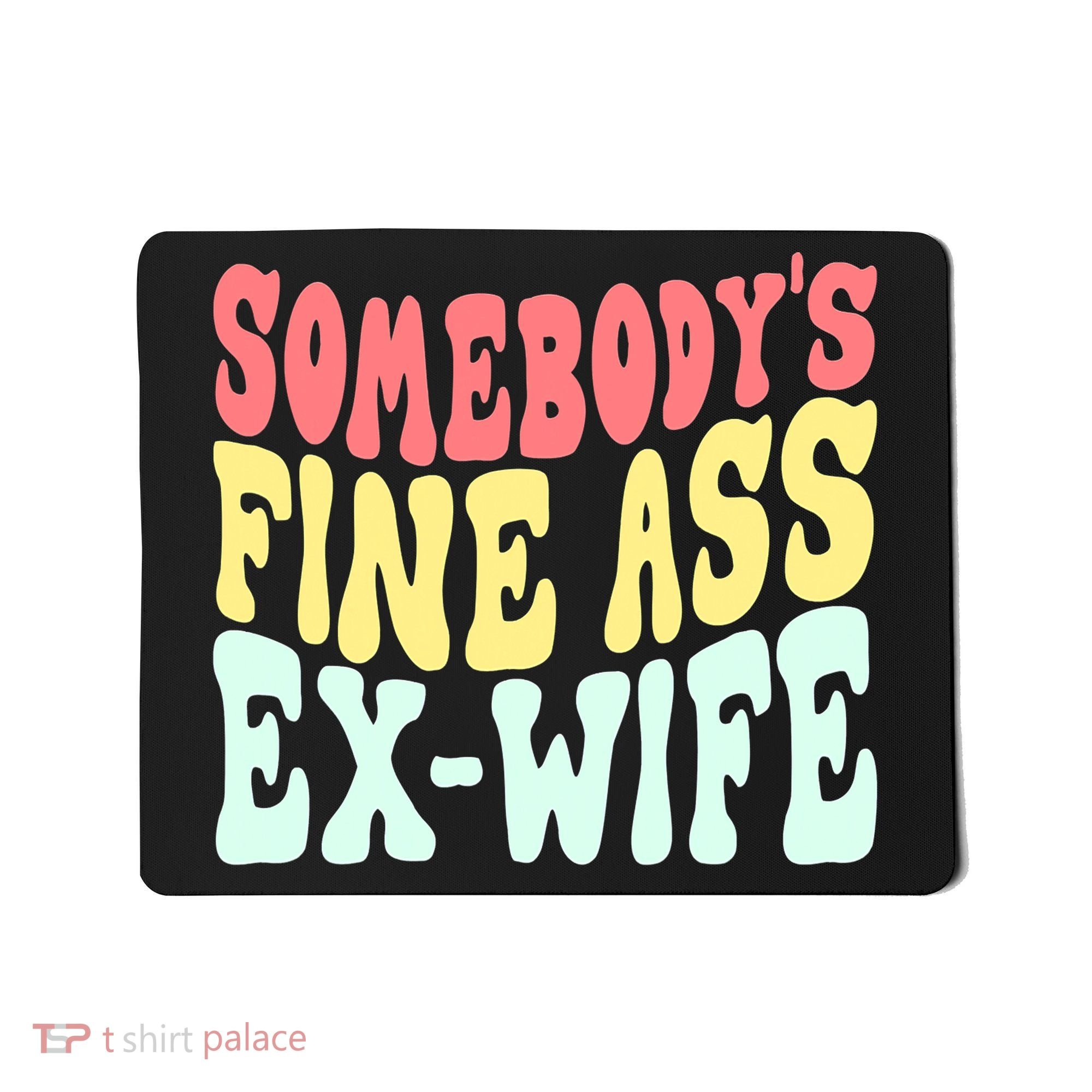 Somebody's Fine Ass ExWife Funny Sayings Mousepad