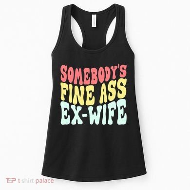 Somebody's Fine Ass ExWife Funny Sayings Women's Tank Top