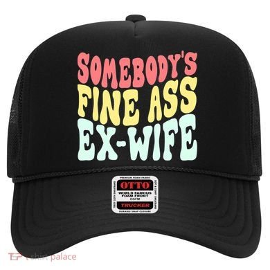 Somebody's Fine Ass ExWife Funny Sayings Hat