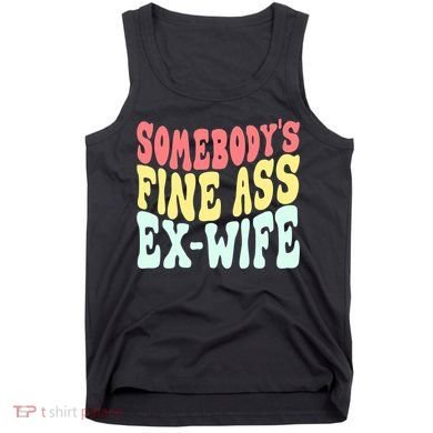Somebody's Fine Ass ExWife Funny Sayings Tank Top