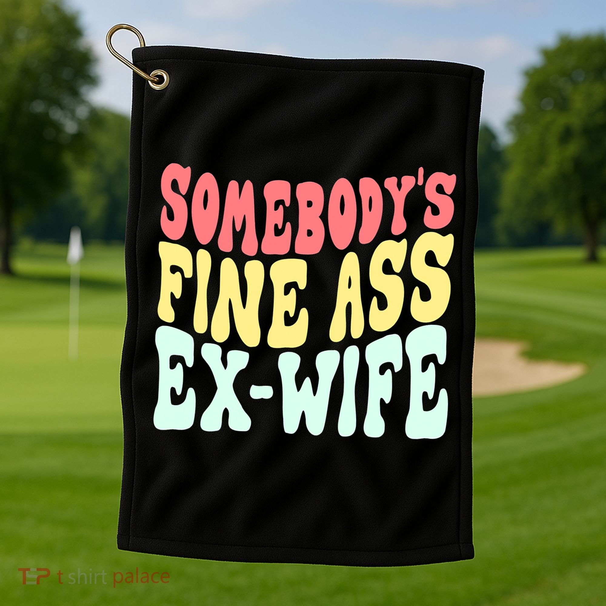 Somebody's Fine Ass ExWife Funny Sayings Golf Towel