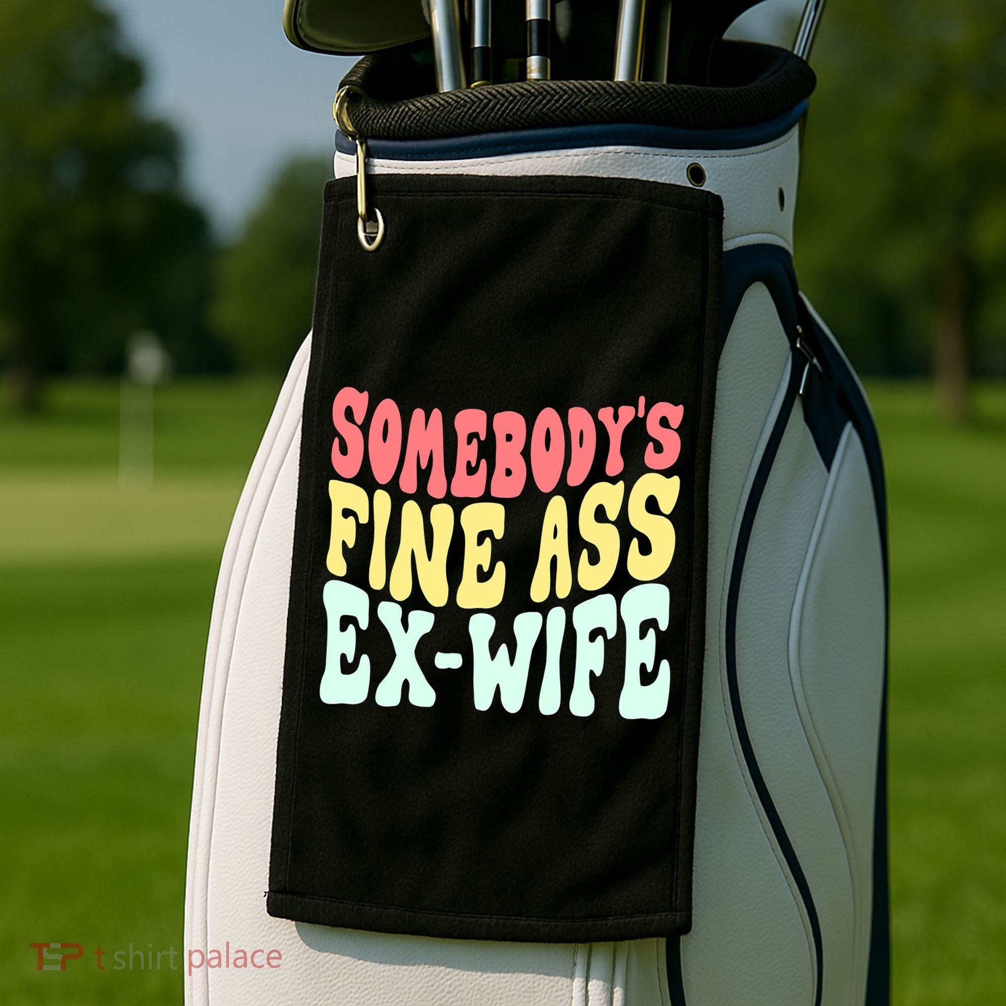 Somebody's Fine Ass ExWife Funny Sayings Golf Towel