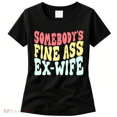 Somebody's Fine Ass ExWife Funny Sayings Women's T-Shirt