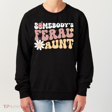 SomebodyS Feral Aunt Women's Sweatshirt