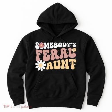 SomebodyS Feral Aunt Hoodie