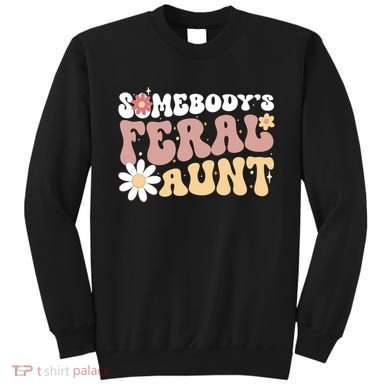 SomebodyS Feral Aunt Sweatshirt