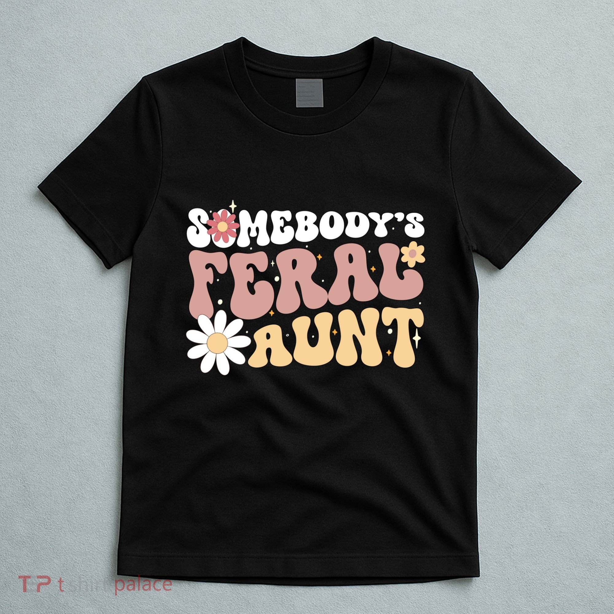 SomebodyS Feral Aunt T-Shirt