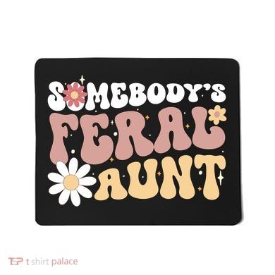 SomebodyS Feral Aunt Mousepad