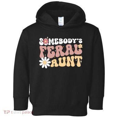 SomebodyS Feral Aunt Toddler Hoodie