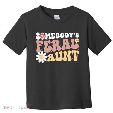 SomebodyS Feral Aunt Toddler T-Shirt