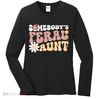 SomebodyS Feral Aunt Women's Long Sleeve Shirt