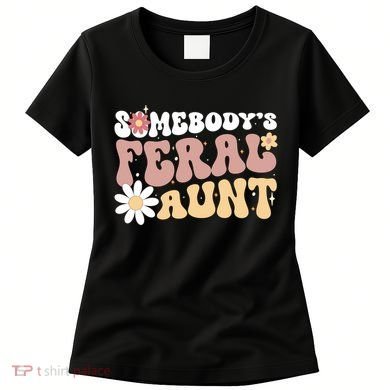 SomebodyS Feral Aunt Women's T-Shirt