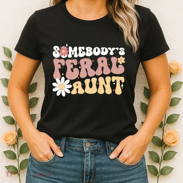 SomebodyS Feral Aunt Women's T-Shirt