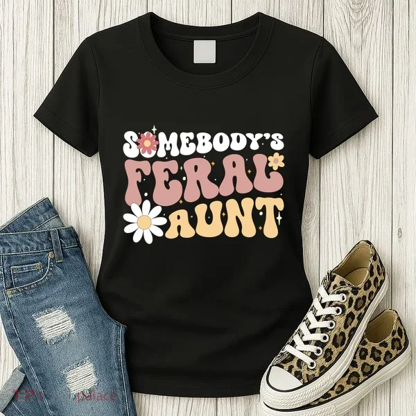 SomebodyS Feral Aunt Women's T-Shirt