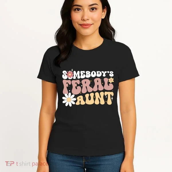 SomebodyS Feral Aunt Women's T-Shirt