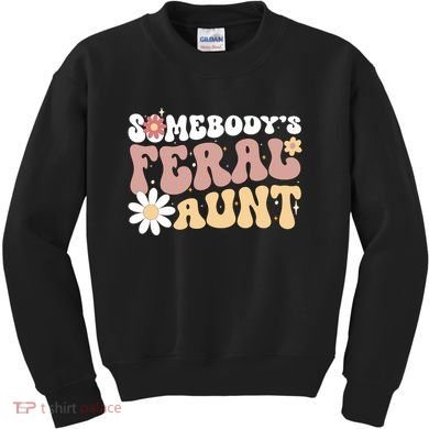 SomebodyS Feral Aunt Kids Sweatshirt
