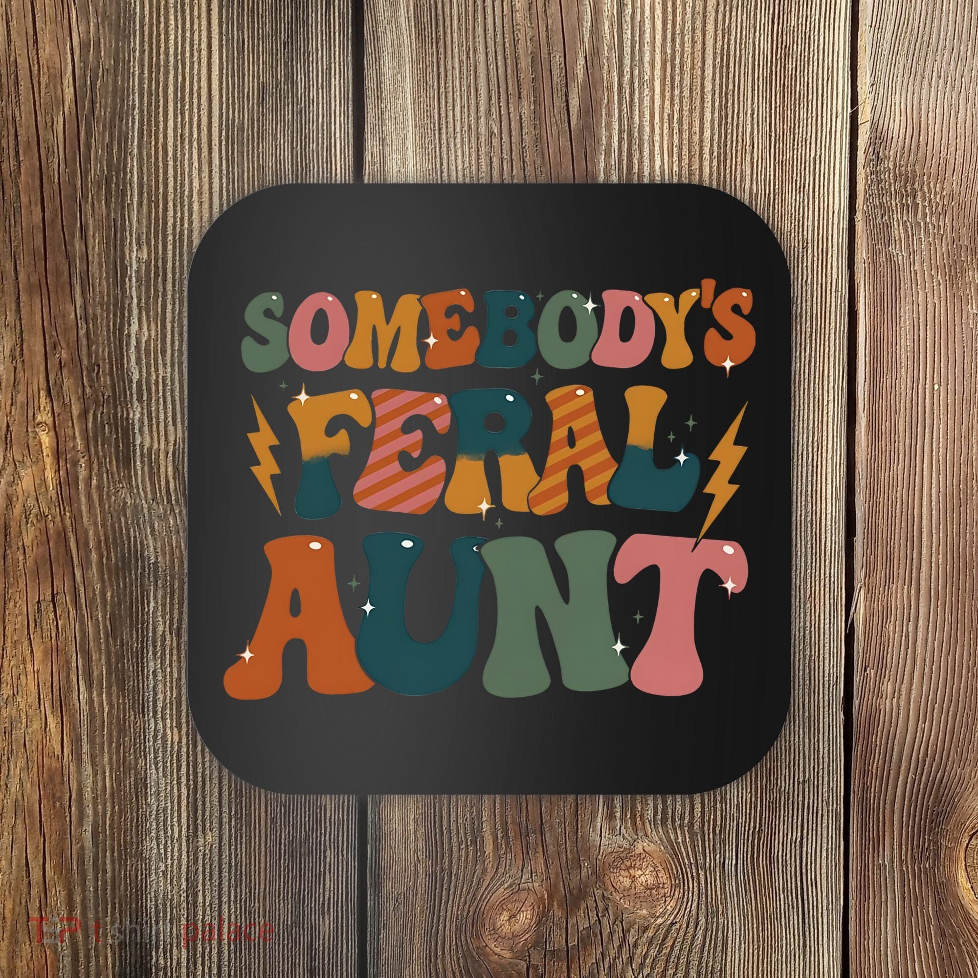 Somebodys Feral Aunt Auntie Family Coaster