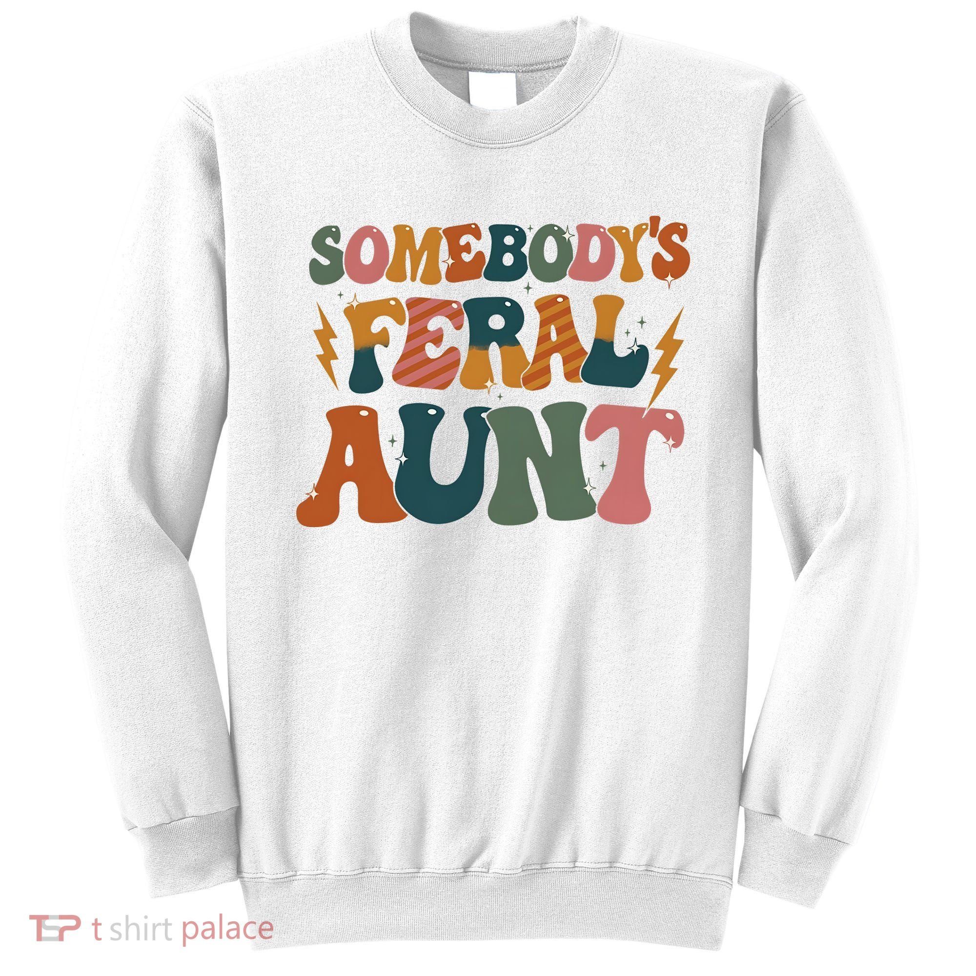 Somebodys Feral Aunt Auntie Family Sweatshirt