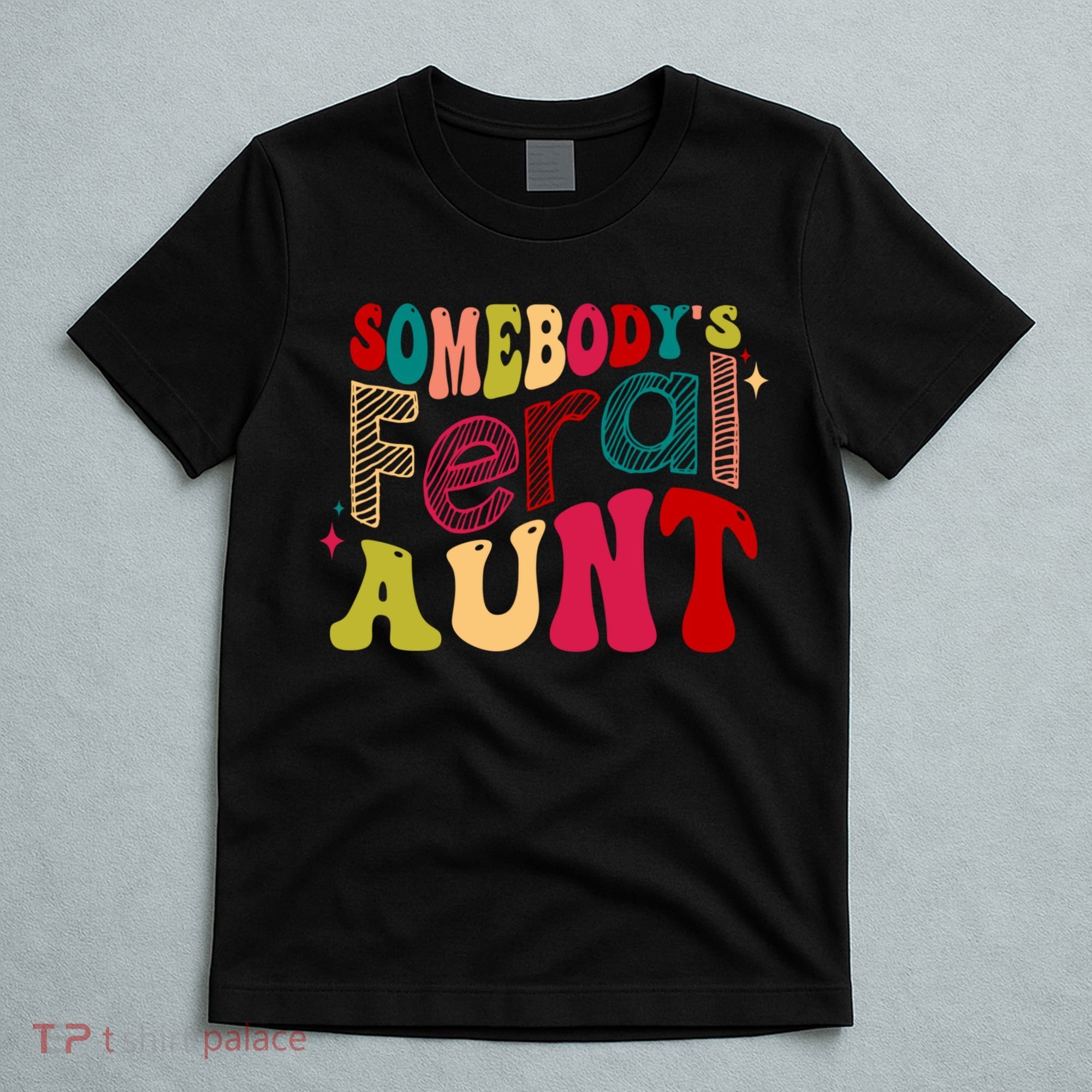 Somebody's Feral Aunt Groovy Mothers' Day Mom Aunt T-Shirt