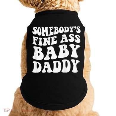 Somebody's Fine Ass Baby Daddy Funny Father's Day Doggie Tank