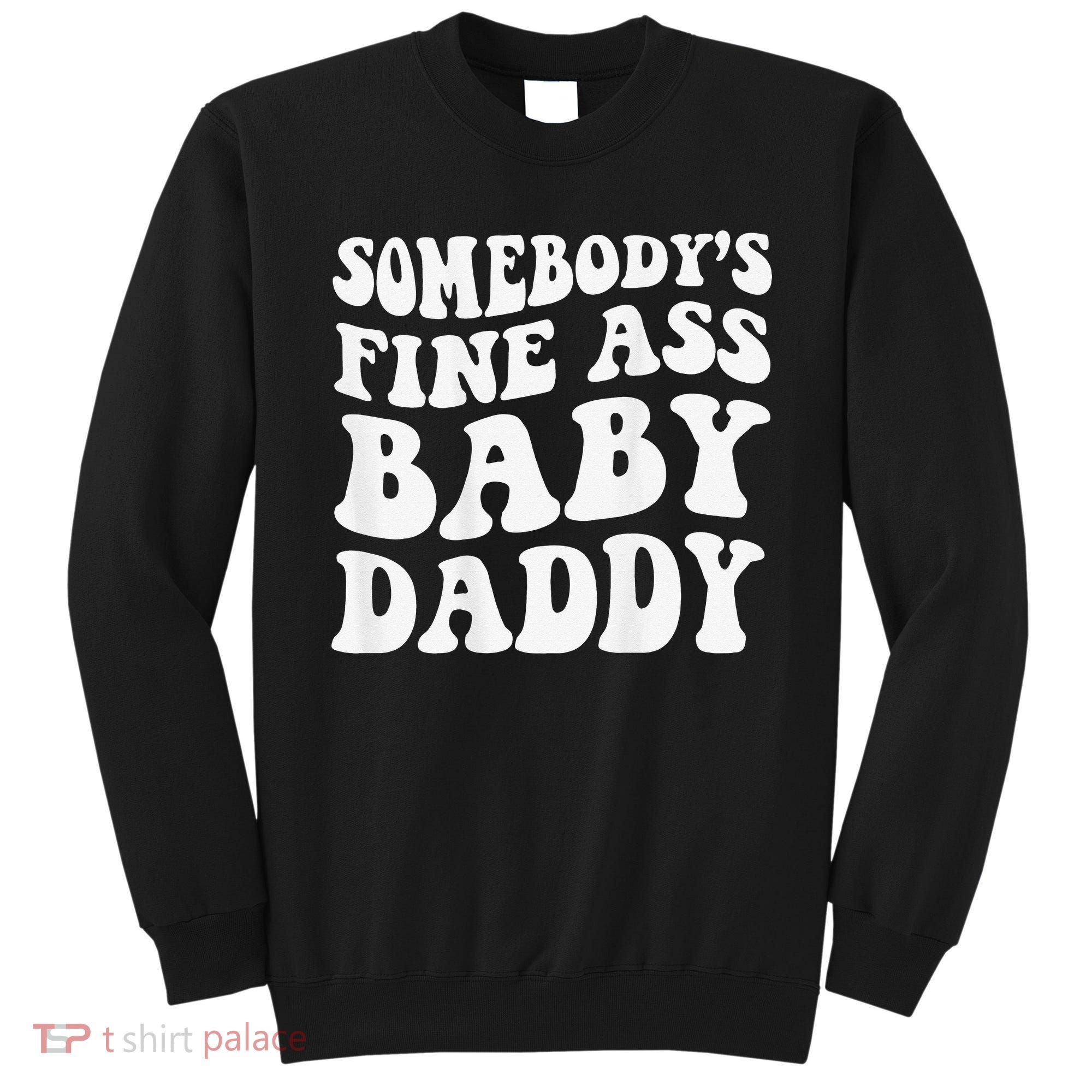 Somebody's Fine Ass Baby Daddy Funny Father's Day Sweatshirt