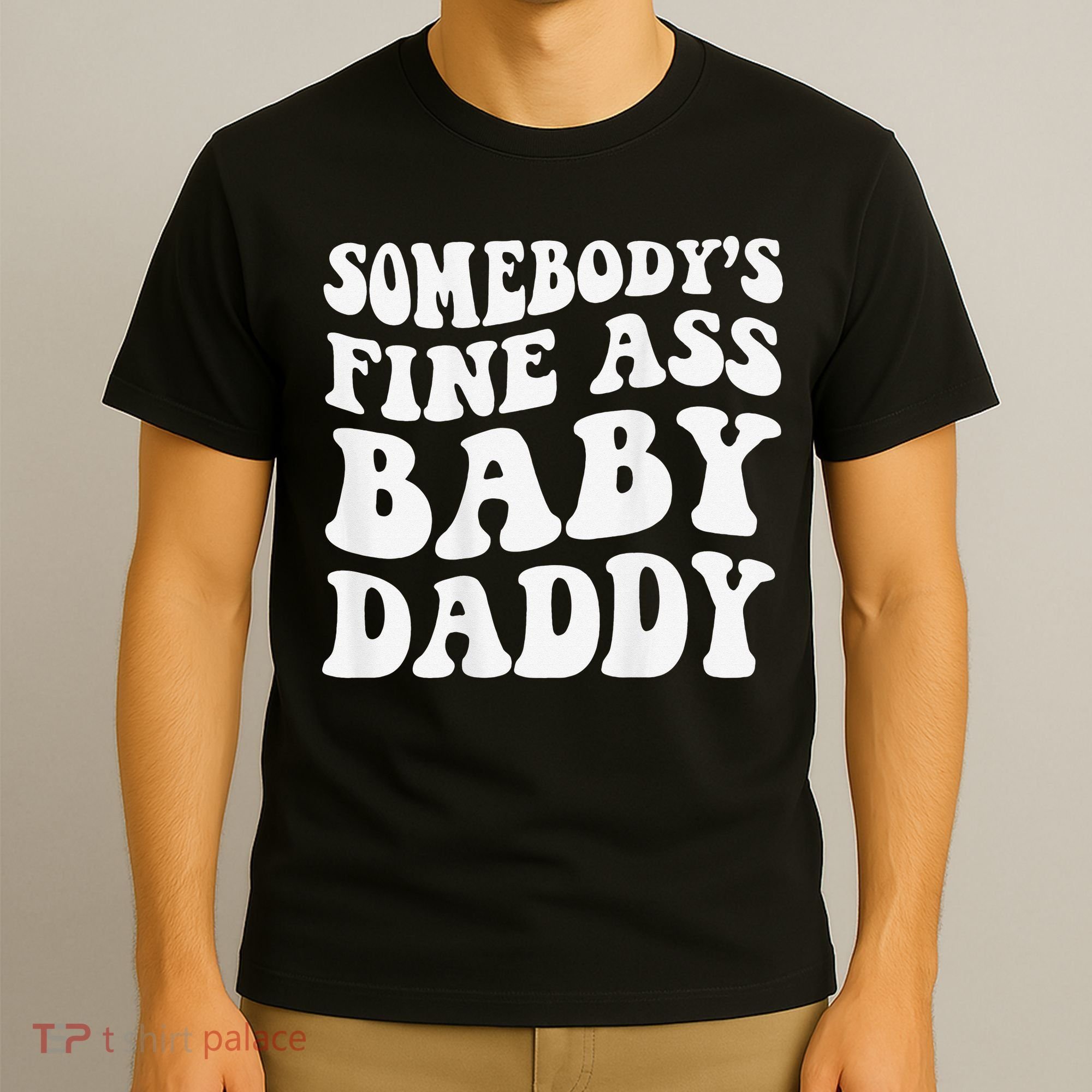 Somebody's Fine Ass Baby Daddy Funny Father's Day T-Shirt