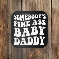 Somebody's Fine Ass Baby Daddy Funny Father's Day Coaster thumb 0