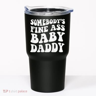 Somebody's Fine Ass Baby Daddy Funny Father's Day Tumbler
