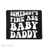 Somebody's Fine Ass Baby Daddy Funny Father's Day Mousepad thumb 0