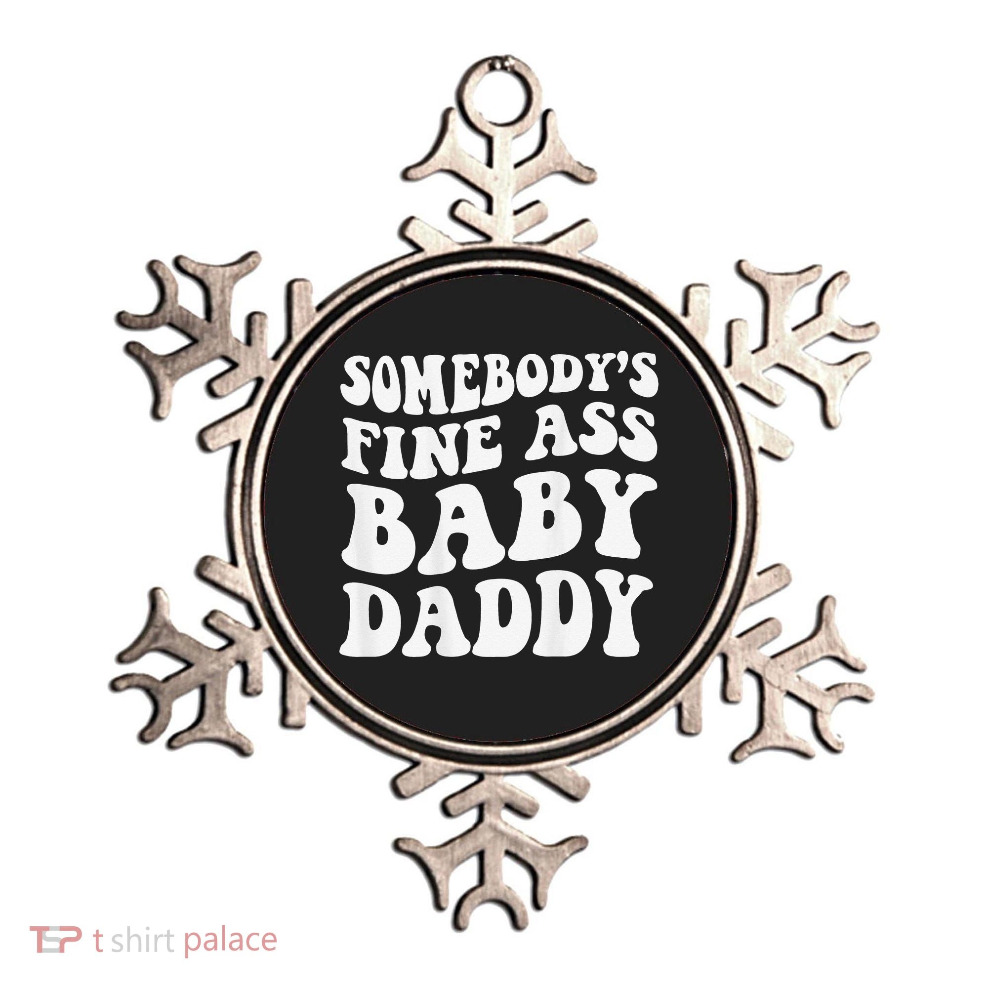 Somebody's Fine Ass Baby Daddy Funny Father's Day Ornament