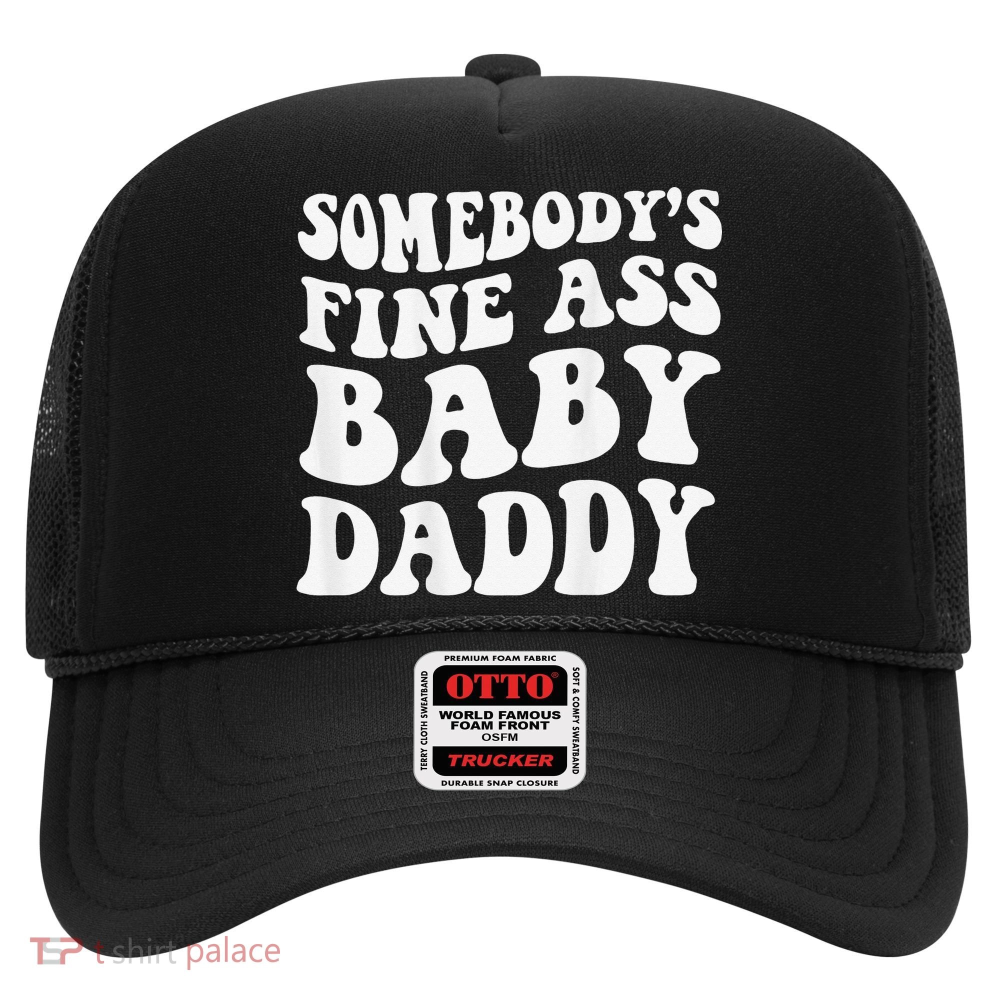 Somebody's Fine Ass Baby Daddy Funny Father's Day Hat