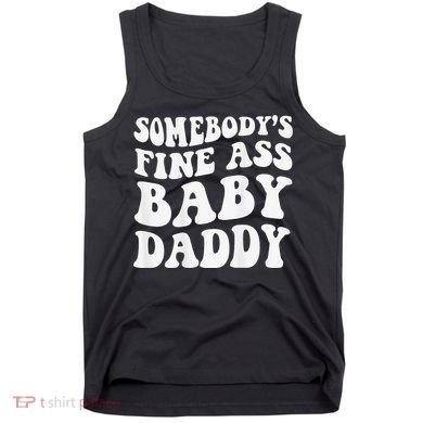 Somebody's Fine Ass Baby Daddy Funny Father's Day Tank Top