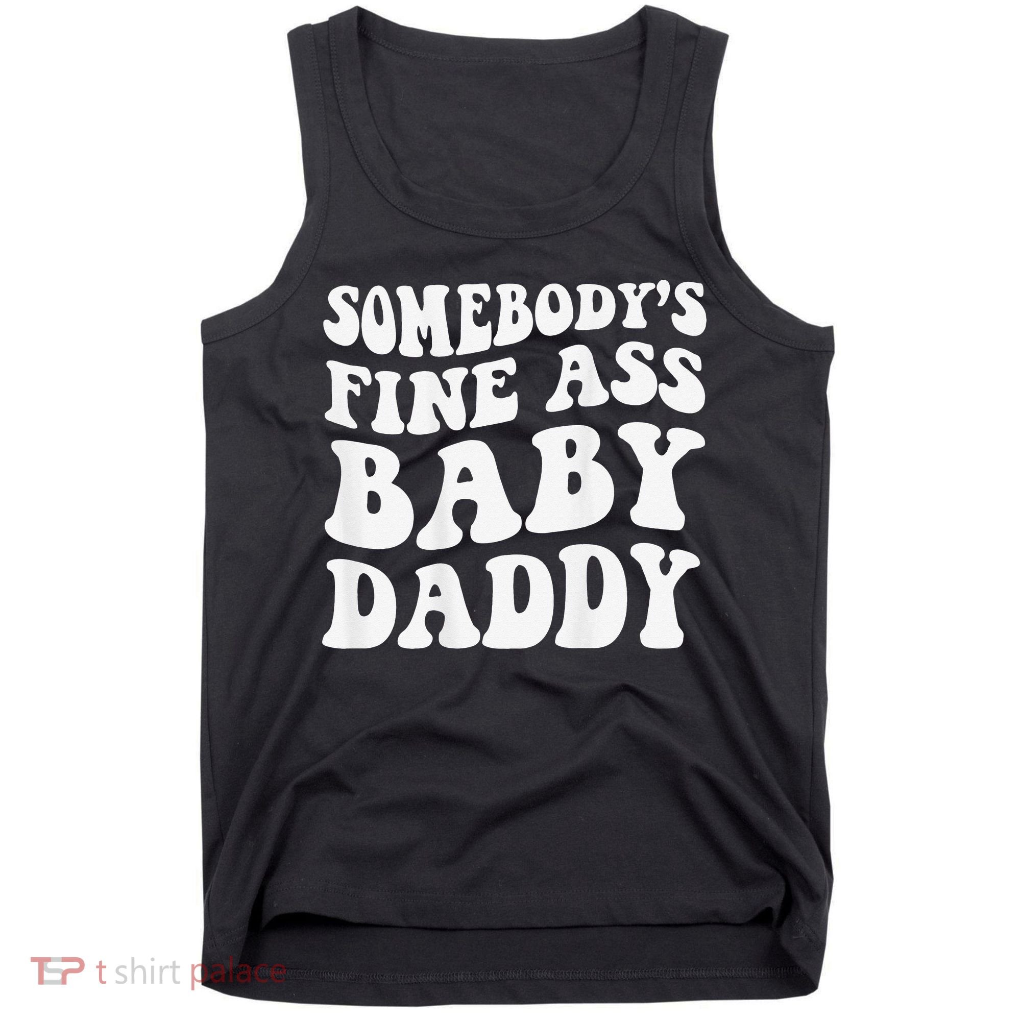 Somebody's Fine Ass Baby Daddy Funny Father's Day Tank Top