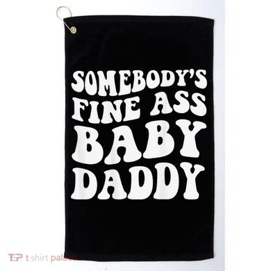 Somebody's Fine Ass Baby Daddy Funny Father's Day Golf Towel