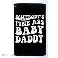 Somebody's Fine Ass Baby Daddy Funny Father's Day Golf Towel thumb 0